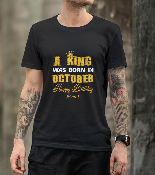A King Was Born In October Happy Birthday To Me Crown T-Shirt