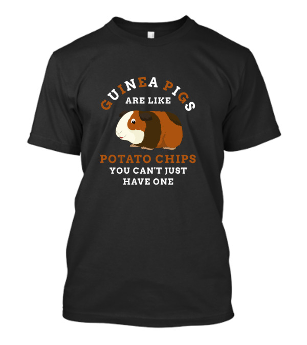 Guinea Pigs Are Like Potato Chips You Can't Just Have One T-Shirt