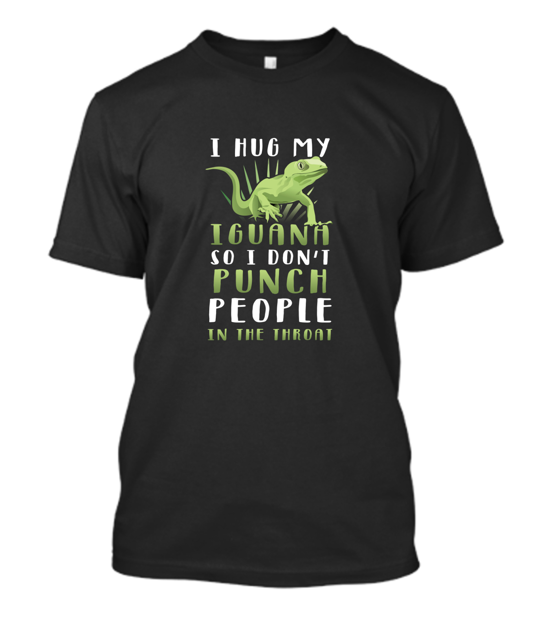 I Hug My Iguana So I Don't Punch People In The Throat T-Shirt