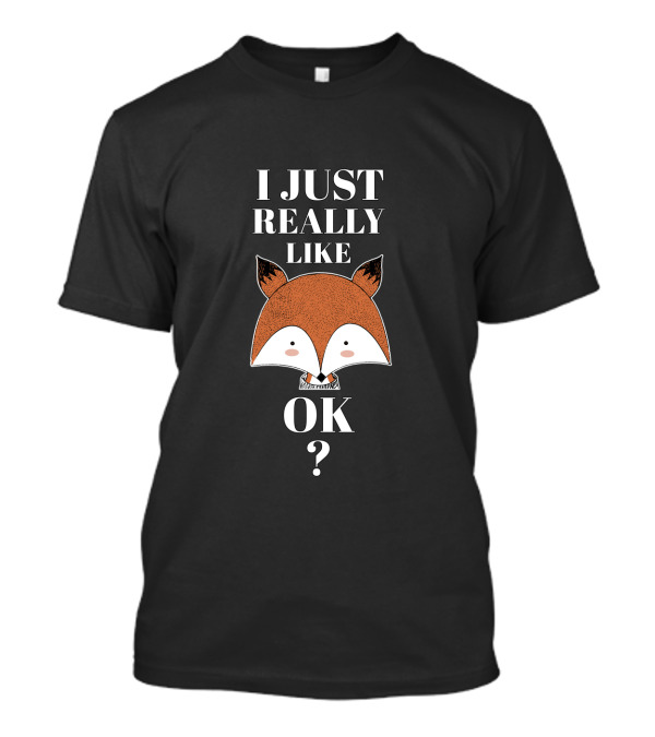 I Just Really Like Foxes OK? T-Shirt