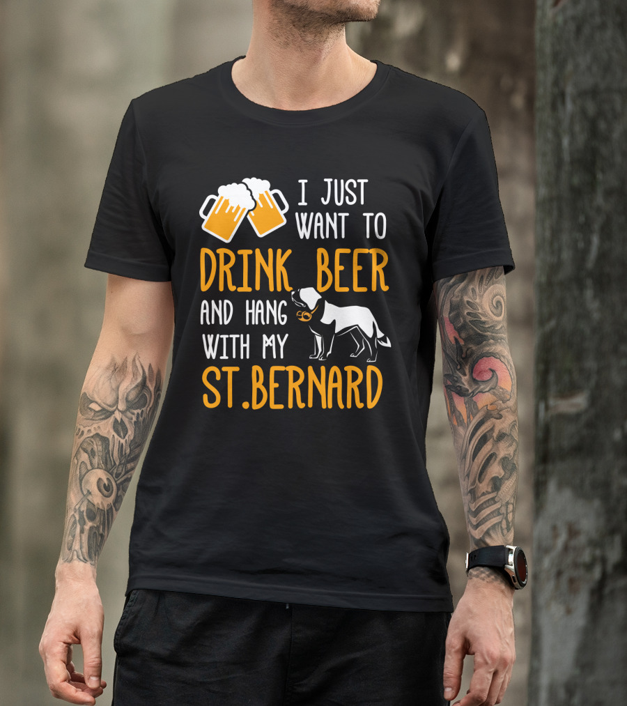 I Just Want To Drink Beer And Hang With My St Bernard T-Shirt