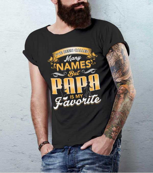 I've Been Called Many Names But Papa Is My Favorite T-Shirt
