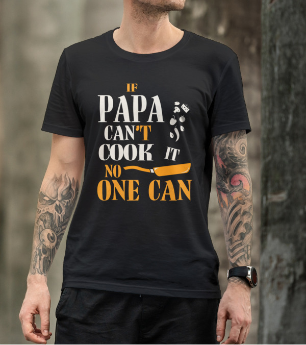 IF PAPA CAN'T COOK IT NO ONE CAN SKILLET AND VEGETABLES T-Shirt