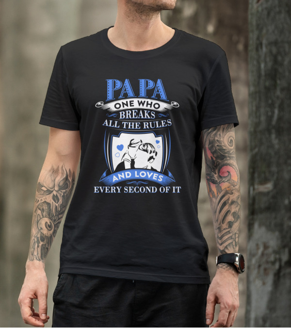 PAPA One Who Breaks All The Rules And Loves Every Second Of It With Hearts And Father-Child T-Shirt