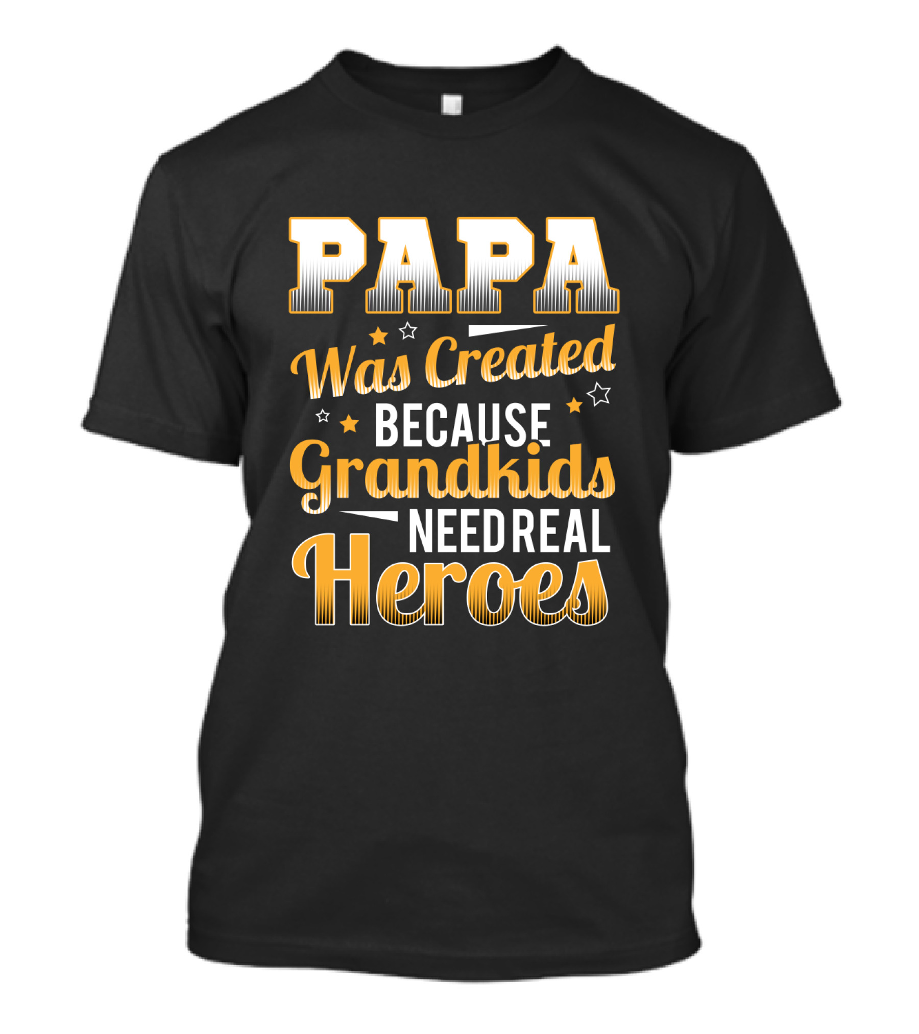 Papa Was Created Because Grandkids Need Real Heroes T-Shirt