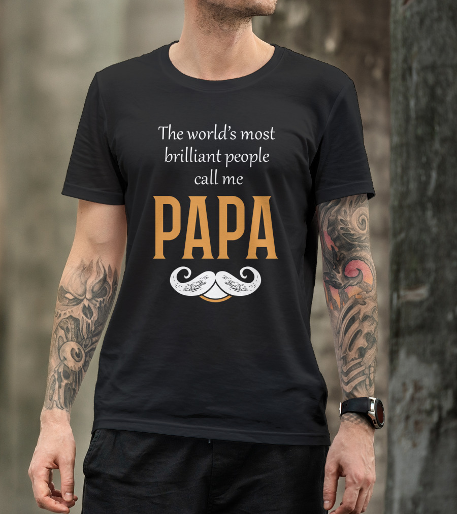 The World's Most Brilliant People Call Me Papa With Mustache T-Shirt