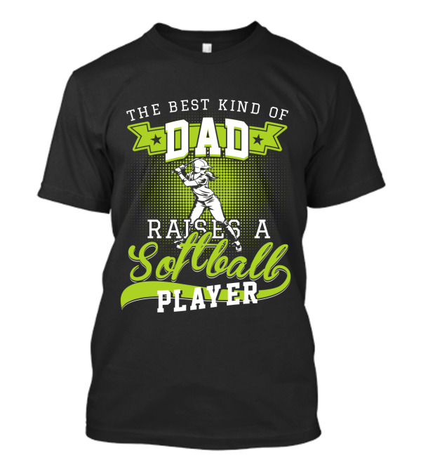 THE BEST KIND OF DAD RAISES A SOFTBALL PLAYER T-Shirt