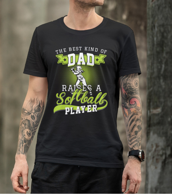 THE BEST KIND OF DAD RAISES A SOFTBALL PLAYER T-Shirt