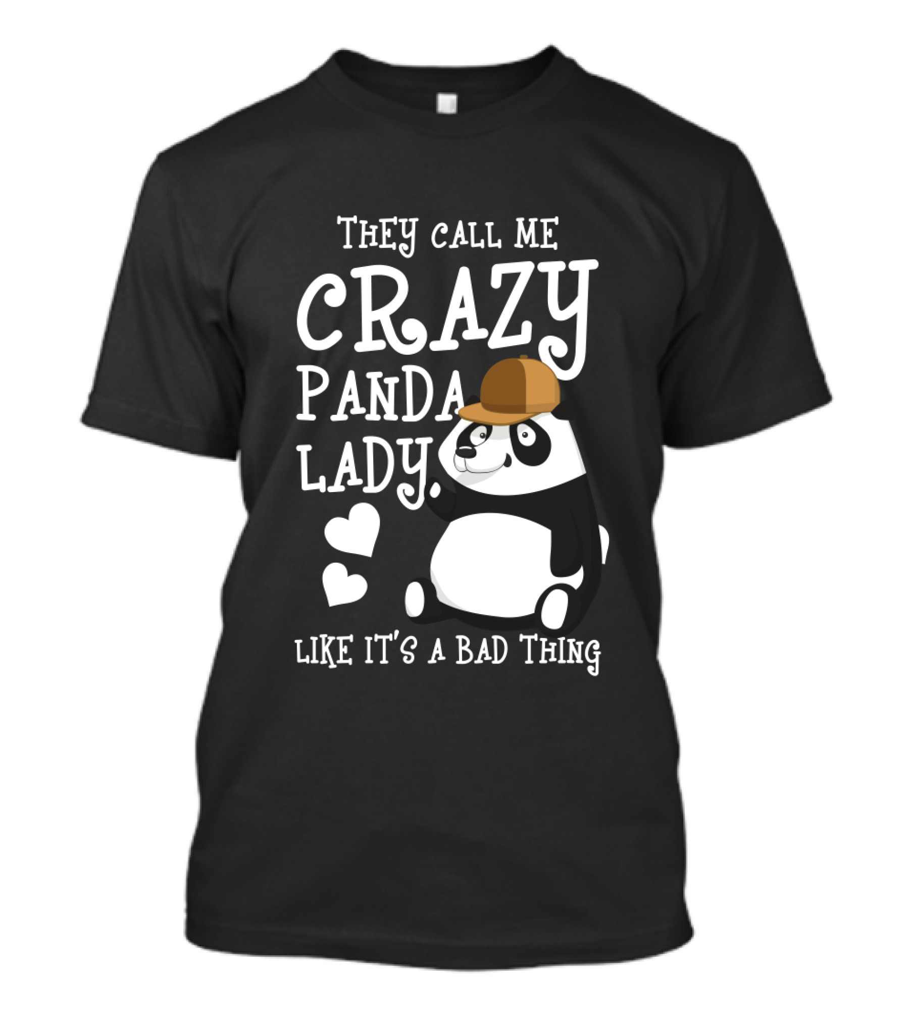 They Call Me Crazy Panda Lady Like It's A Bad Thing Panda With Hat And Hearts T-Shirt