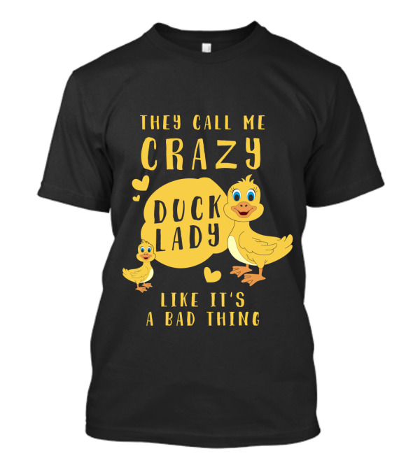 They Call Me Crazy Duck Lady Like It's A Bad Thing Yellow Ducklings And Hearts T-Shirt