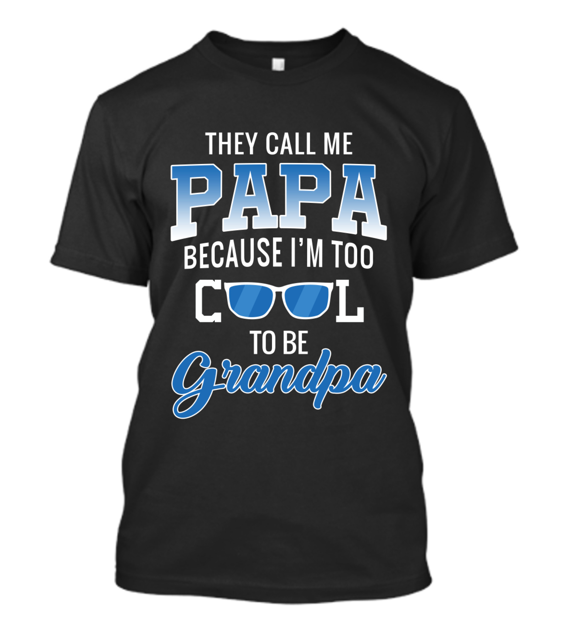 They Call Me Papa Because I'm Too Cool To Be Grandpa Sunglasses T-Shirt