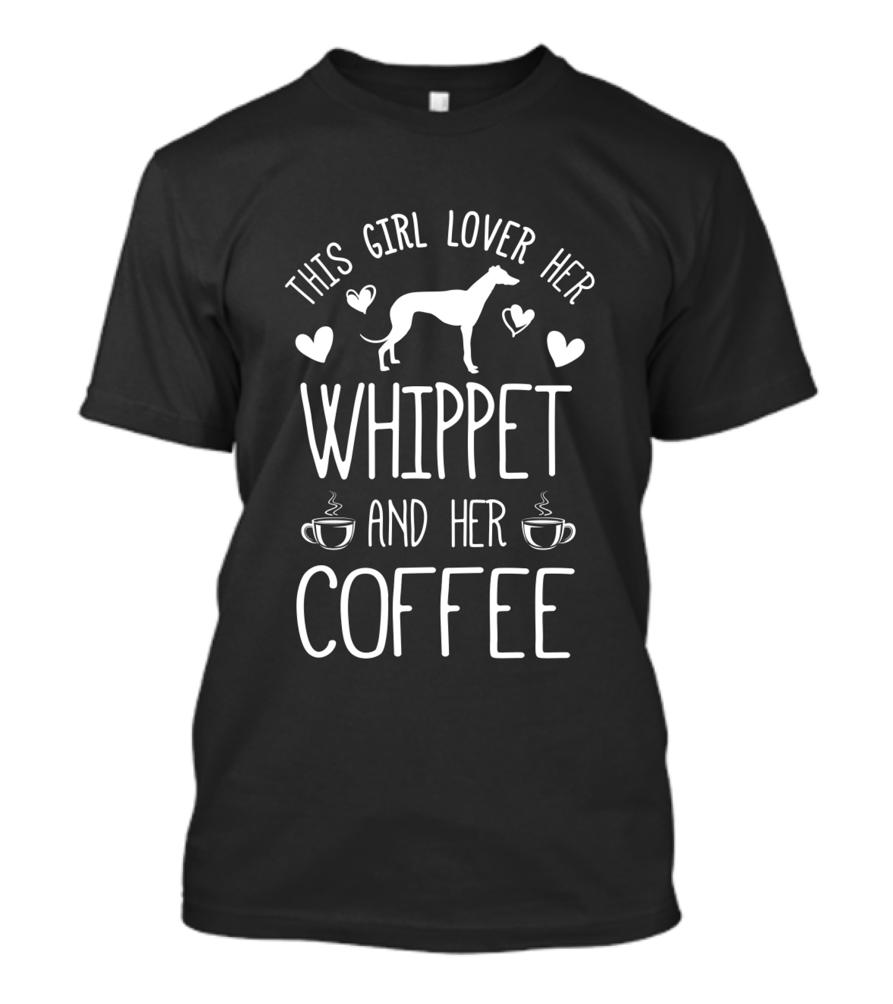 This Girl Loves Her Whippet And Her Coffee With Hearts And Cups T-Shirt