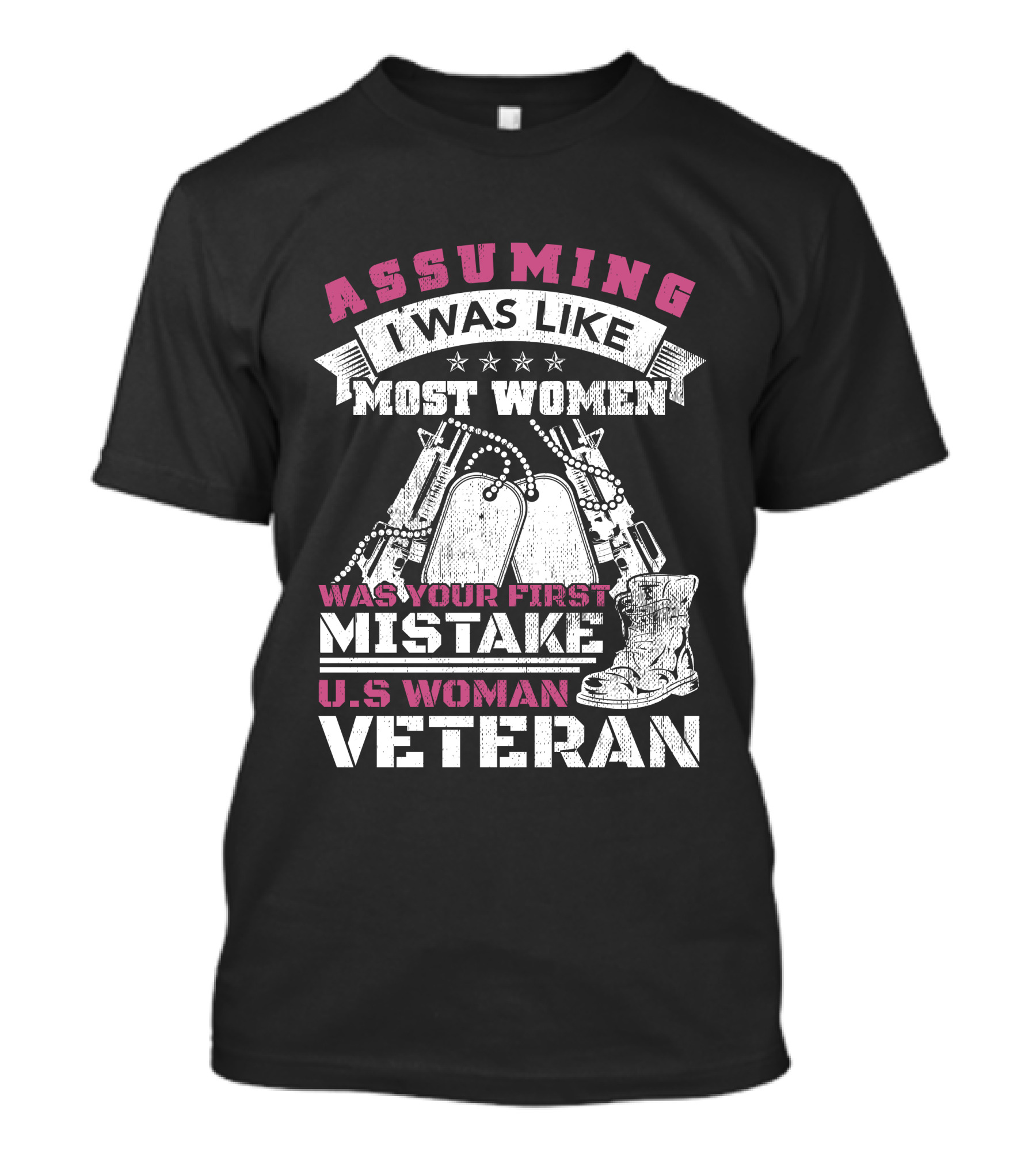 ASSUMING I WAS LIKE MOST WOMEN WAS YOUR FIRST MISTAKE U.S. WOMAN VETERAN T-Shirt