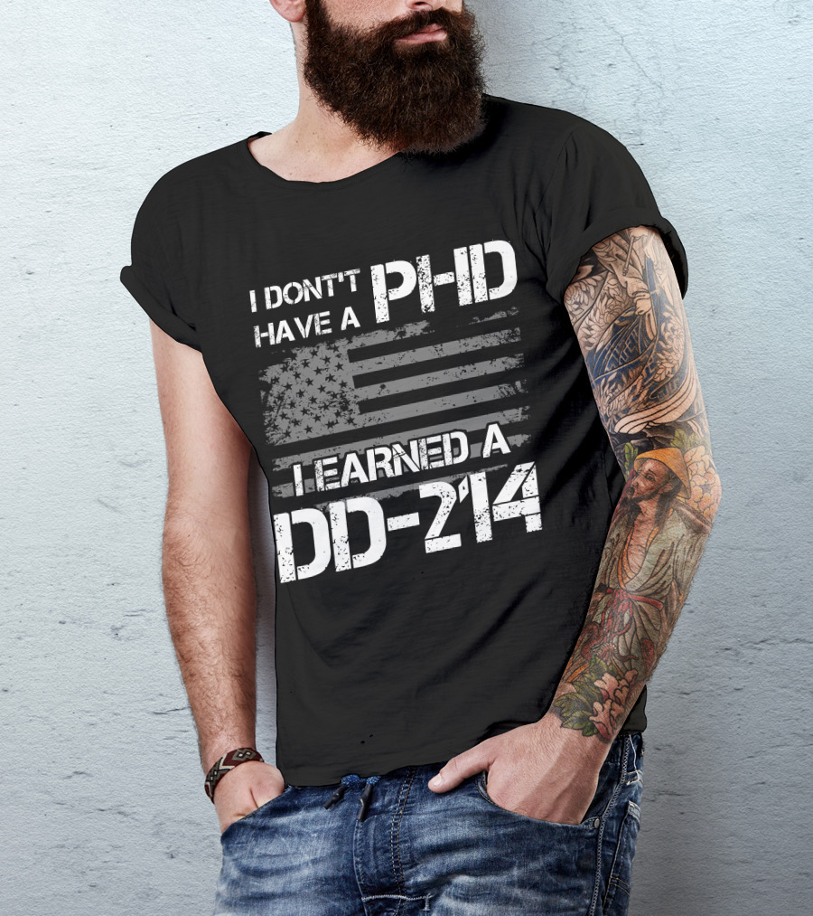 I Don't Have A PHD I Earned A DD 214 American Flag T-Shirt