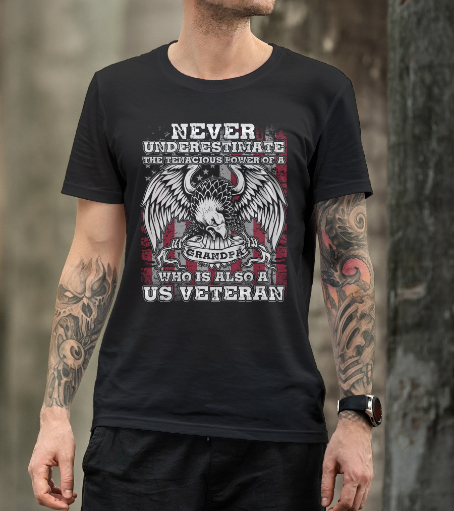 Never Underestimate The Tenacious Power Of A Grandpa Who Is Also A US Veteran Bald Eagle And Flag T-Shirt