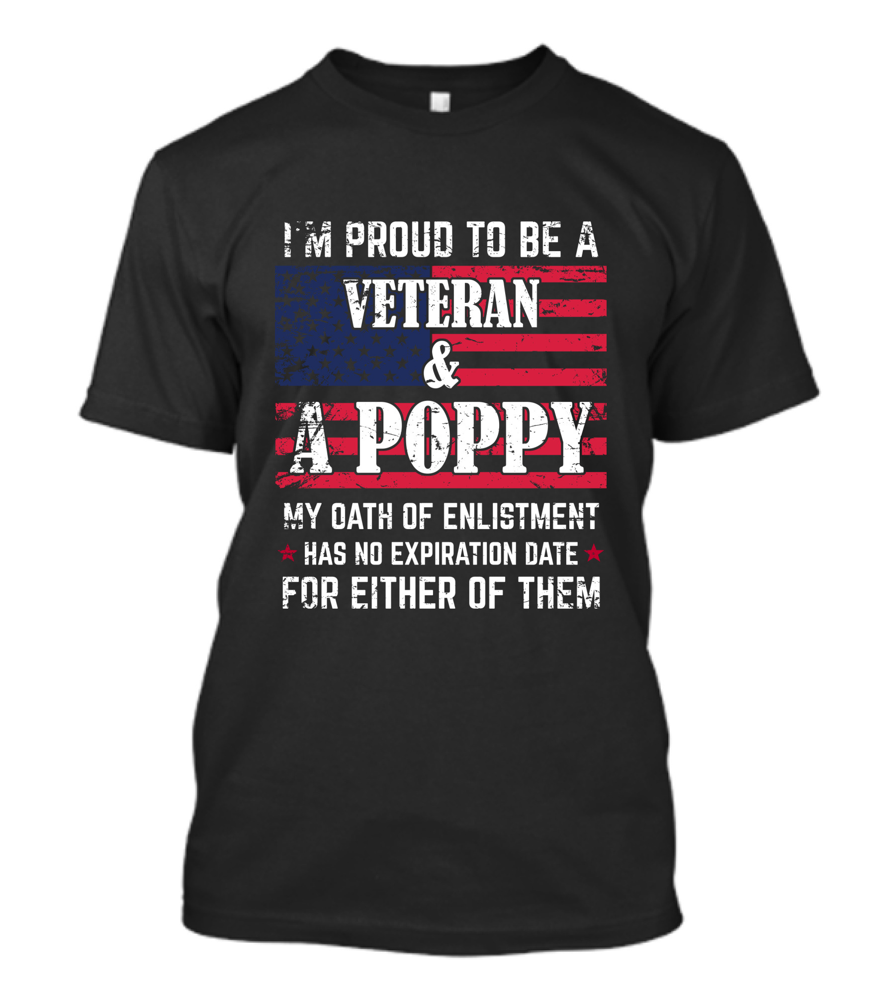 I'm Proud To Be A Veteran And A Poppy My Oath Of Enlistment Has No Expiration Date For Either Of Them T-Shirt