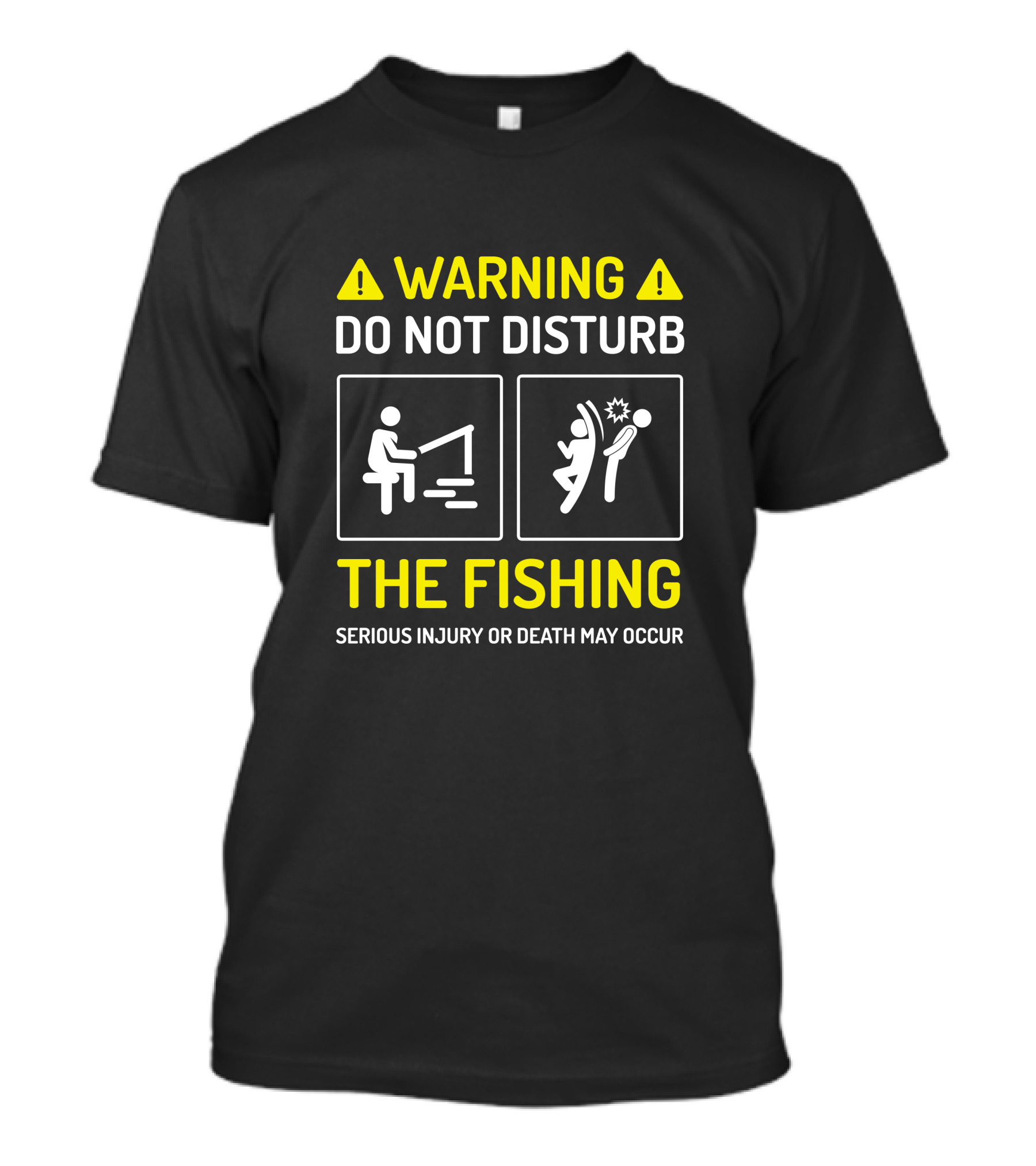 Warning Do Not Disturb The Fishing Serious Injury Or Death May Occur T-Shirt