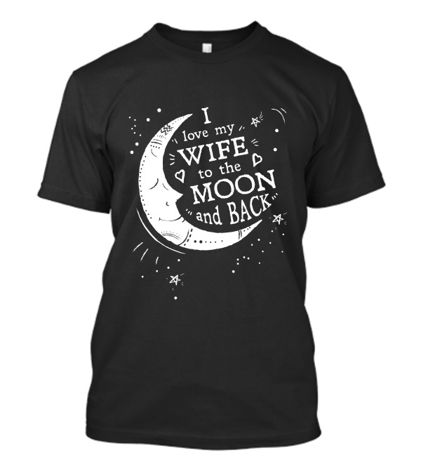 I Love My Wife To The Moon And Back Moon And Stars T-Shirt