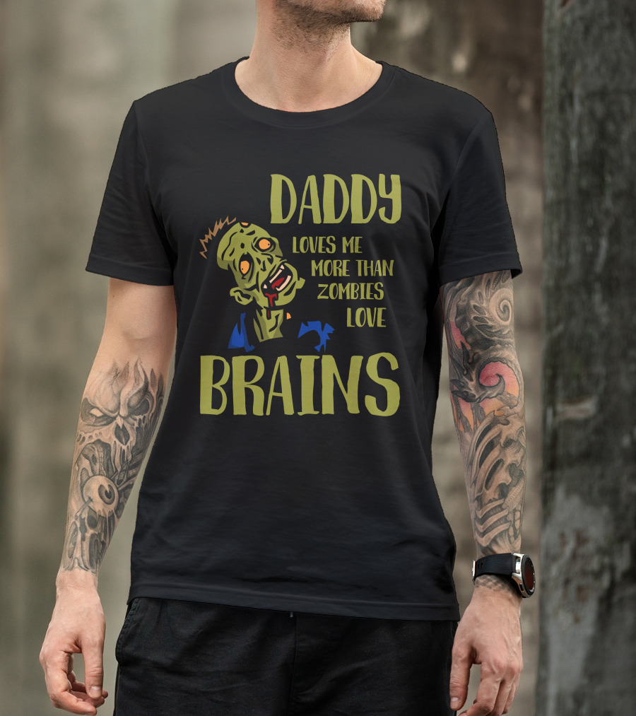 Daddy Loves Me More Than Zombies Love Brains T-Shirt