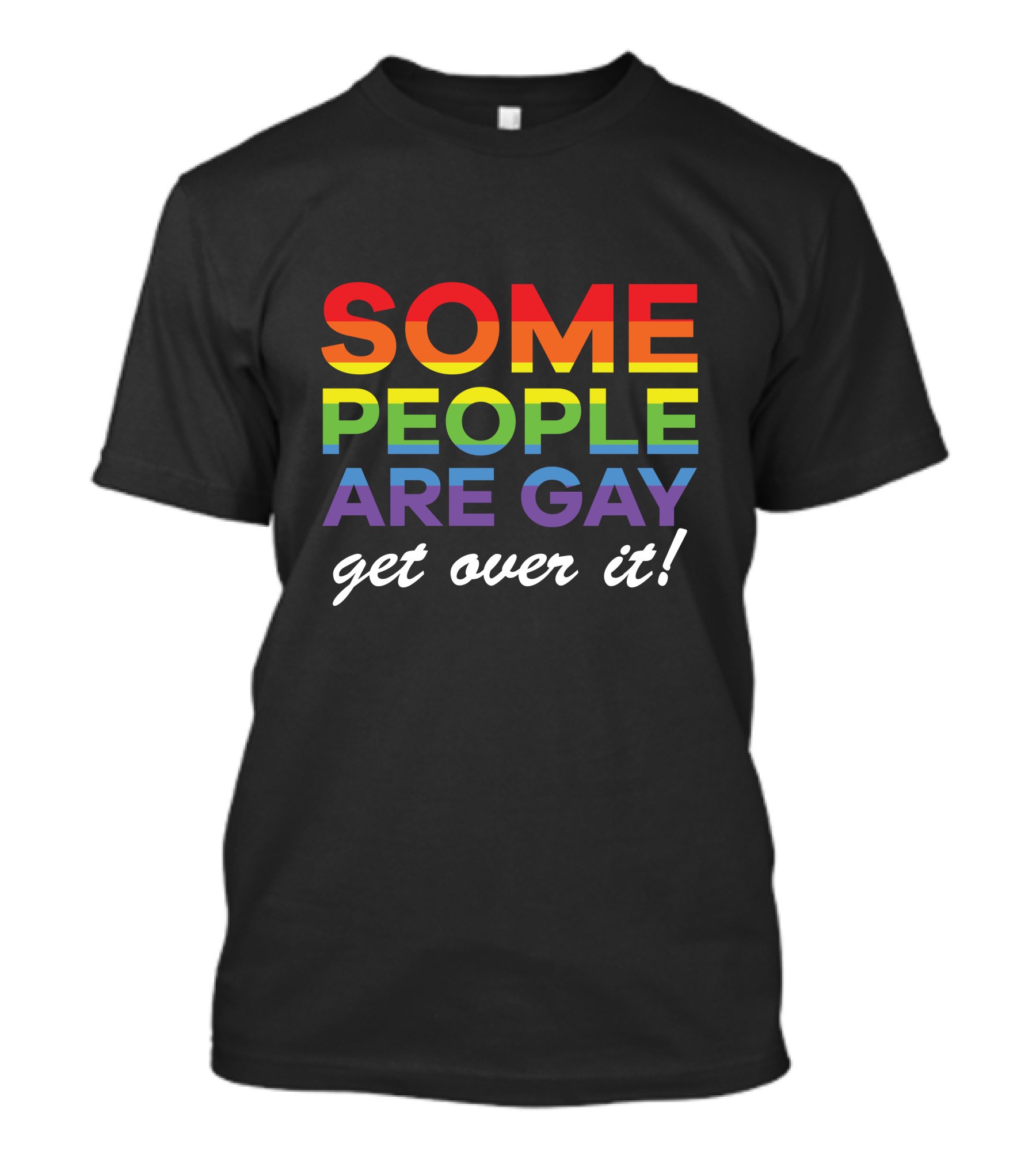 Some People Are Gay Get Over It T-Shirt