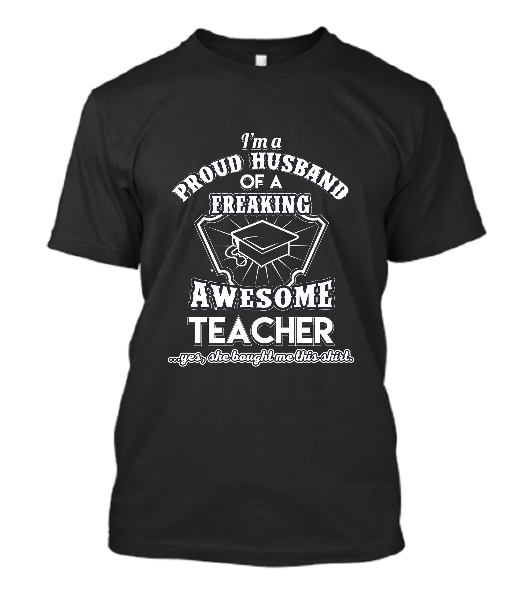 I'm A Proud Husband Of A Freaking Awesome Teacher T-Shirt