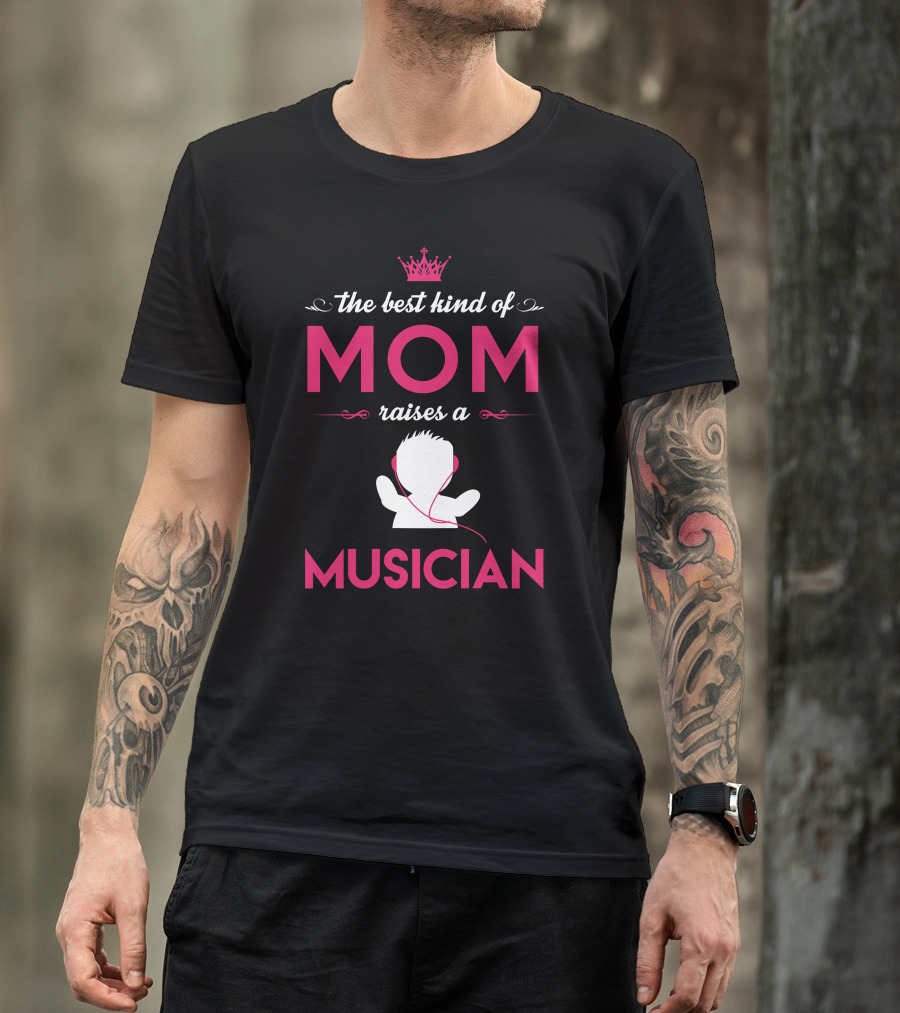 The Best Kind Of Mom Raises A Musician T-Shirt