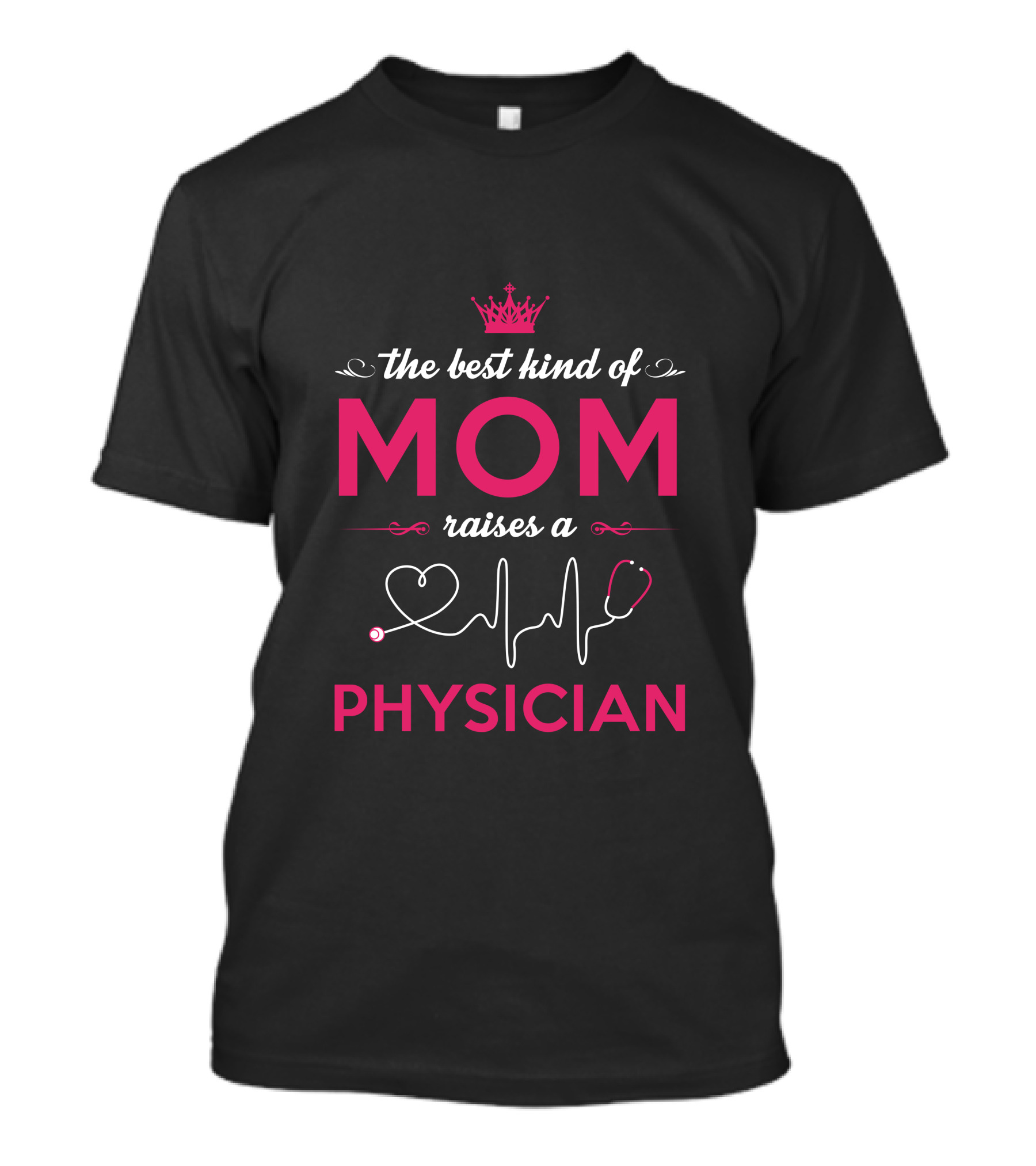 The Best Kind Of Mom Raises A Physician T-Shirt